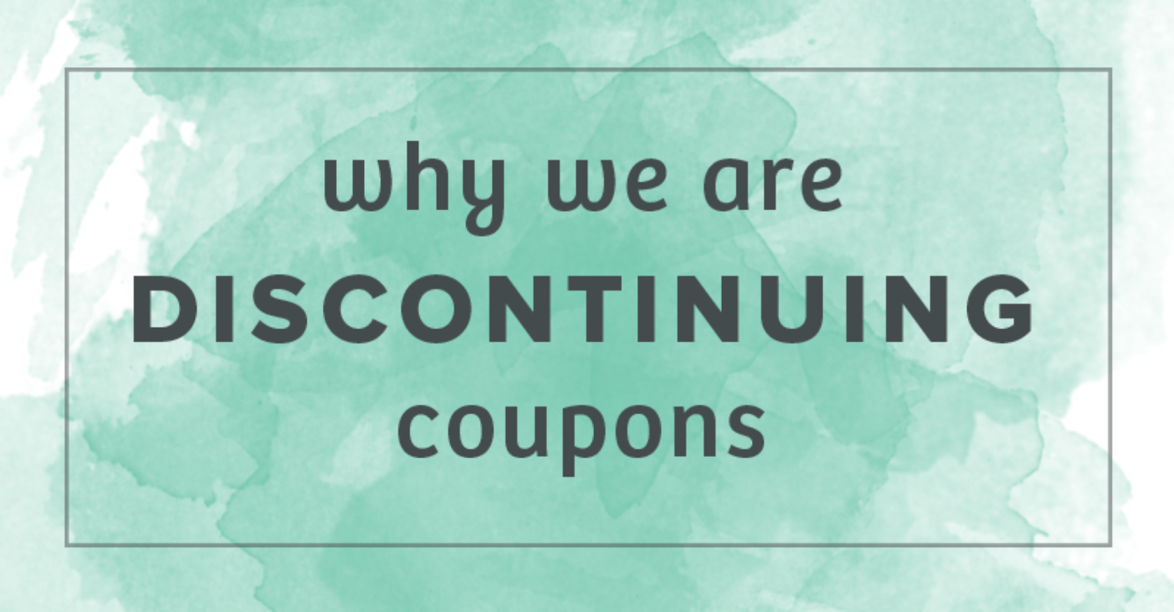 Why We Are Discontinuing Coupons