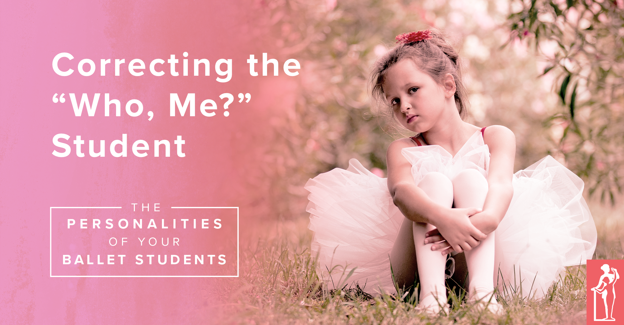Ballet Student Personalities: "Who, Me?"