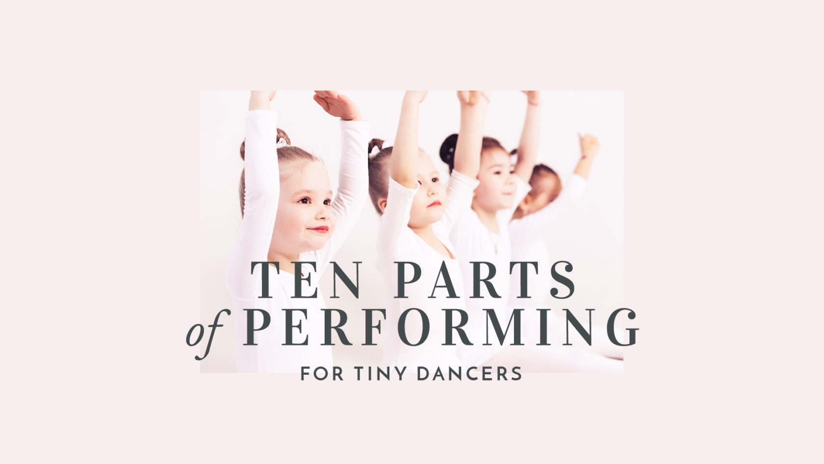 Ten Parts of Performing for Little Dancers